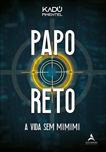 PAPO RETO  A VIDA SEM MIMIMI de Kadú Pimentel