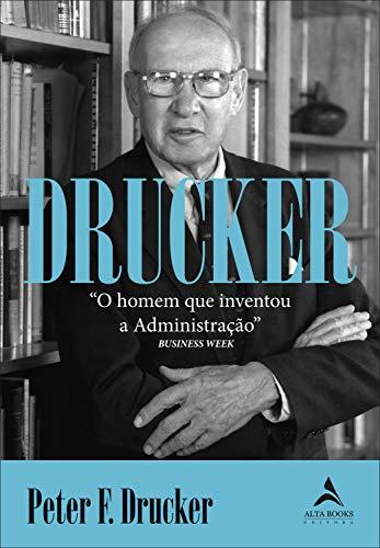 DRUCKER - O homem que inventou a ADMINISTRAÇÃO de Thomas A.Stewart
