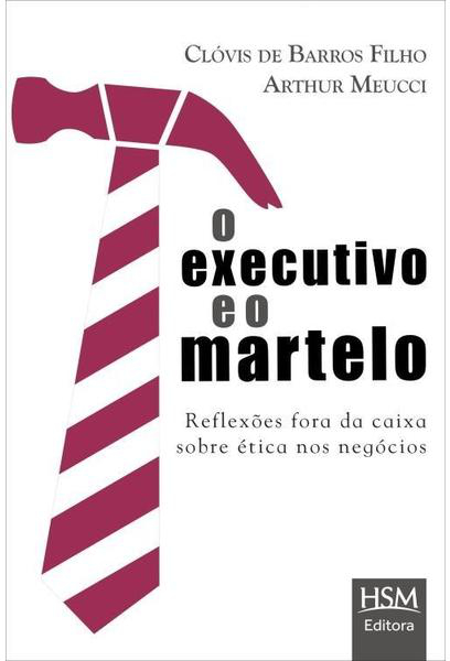 O Executivo e o Martelo de Clóvis de Barros Filho e Arthur Meucci