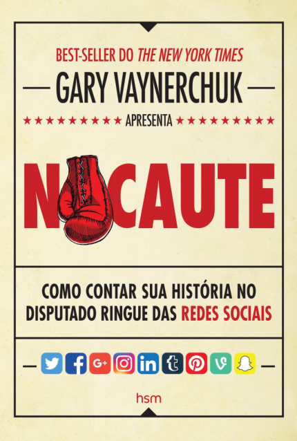 NOCAUTE - Como contar sua história no disputado ringue das REDES SOCIAIS.  de Gary Vaynerchuk