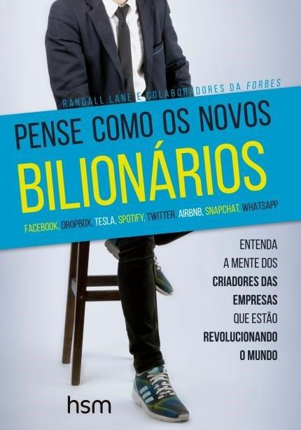 Pense como os novos BILIONÁRIOS - Entenda a mente dos criadores da empresas que estão revolucionando de Randall Lane e Colaboradores da Forbes