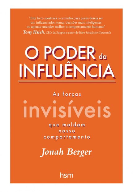 O Poder da Influência - As Forças Invisíveis Que Moldam Nosso Comportamento de Jonah Berger