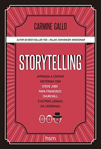 Storytelling: Aprenda a Contar Histórias com Steve Jobs, Papa Francisco, Churchill e Outras Lendas d de Carmine Gallo