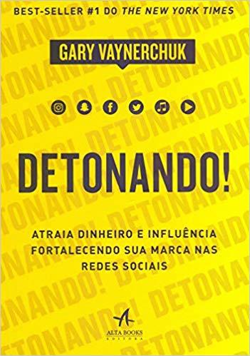 Detonando!: Atraia Dinheiro e Influência Fortalecendo sua Marca nas Redes Sociais de Gary Vaynerchuk
